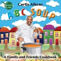 ABC Soup: A Family and Friends Cookbook