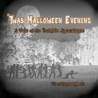 'Twas Halloween Evening: A Tale of the Zombie Apocalypse
