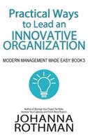 Practical Ways to Lead an Innovative Organization: Modern Management Made Easy, Book 3