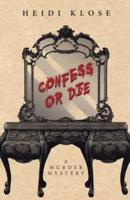 Confess or Die: A Murder Mystery