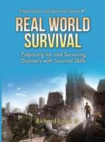 Real World Survival Tips and Survival Guide: Preparing for and Surviving Disasters with Survival Skills