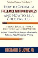 How to Operate a Freelance Writing Business and How to Be a Ghostwriter