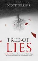 Tree of Lies: Transforming Decisions, Behaviors, and Relationships By Gaining Perspective On Your Identity in Christ