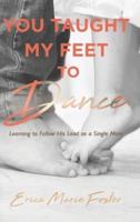 You Taught My Feet To Dance: Learning to Follow His Lead as a Single Mom