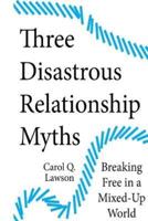 Three Disastrous Relationship Myths