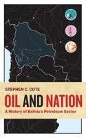 Oil and Nation: A History of Bolivia's Petroleum Sector