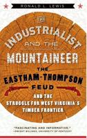 Industrialist and the Mountaineer: The Eastham-Thompson Feud and the Struggle for West Virginia's Timber Frontier