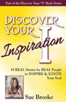 Discover Your Inspiration Sue Brooke Edition: Real Stories by Real People to Inspire and Ignite Your Soul
