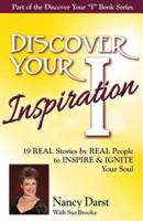 Discover Your Inspiration Nancy Darst Edition: Real Stories by Real People to Inspire and Ignite Your Soul