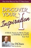 Discover Your Inspiration Joe DiChiara Edition: Real Stories by Real People to Inspire and Ignite Your Soul
