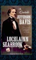 The Quotable Jefferson Davis: Selections from the Writings and Speeches of the Confederacy's First President