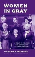 Women in Gray: A Tribute to the Ladies Who Supported the Southern Confederacy