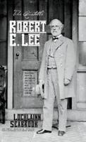 The Quotable Robert E. Lee: Selections From the Writings and Speeches of the South's Most Beloved Civil War General