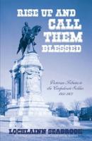 Rise Up and Call Them Blessed: Victorian Tributes to the Confederate Soldier, 1861-1901