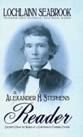 The Alexander H. Stephens Reader: Excerpts From the Works of a Confederate Founding Father