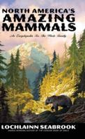 North America's Amazing Mammals: An Encyclopedia for the Whole Family