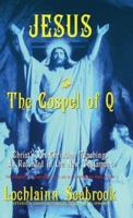 Jesus and the Gospel of Q: Christ's Pre-Christian Teachings As Recorded in the New Testament