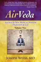 AirVeda : Ancient & New Medical Wisdom, Digestion & Gas, Volume Two