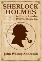 Sherlock Holmes in Little London, 1896 the Missing Year