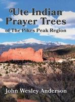 Ute Indian Prayer Trees of the Pikes Peak Region