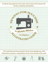 Sewing for Success An Illustrated Guide for Beginners