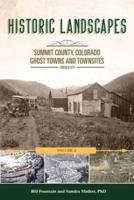 Historic Landscapes Summit County, Colorado, Ghost Towns and Townsites Volume 2