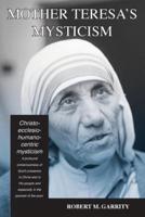 Mother Teresa's Mysticism: A Christo-Ecclesio-Humano-centric Mysticism