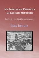 My Appalachia Kentucky Childhood Memories: Written in Southern Dialect