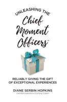 Unleashing the Chief Moment Officers: Reliably Giving the Gift of Exceptional Experiences