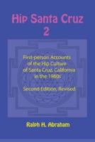 Hip Santa Cruz 2: More First-Person Accounts of the Hip Culture of Santa Cruz, California