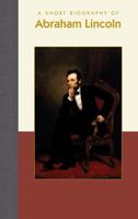 A Short Biography of Abraham Lincoln