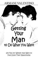 Getting Your Man to Do What You Want