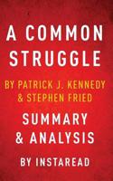 A Common Struggle: A Personal Journey Through the Past and Future of Mental Illness and Addiction by Patrick J. Kennedy and Stephen Fried   Summary & Analysis