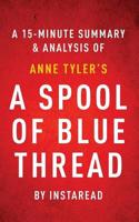Spool of Blue Thread by Anne Tyler a 15-Minute Summary & Analysis