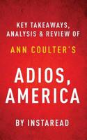 Adios, America by Ann Coulter Key Takeaways, Analysis & Review