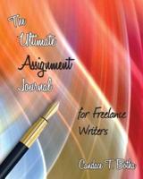 The Ultimate Assignment Journal for Freelance Writers