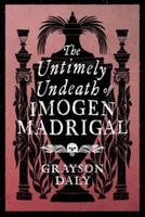 The Untimely Undeath of Imogen Madrigal