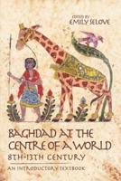 Baghdad at the Centre of a World, 8Th-13Th Century