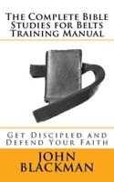The Complete Bible Studies for Belts Training Manual