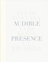 Audible Presence: Lucio Fontana, Yves Klein, Cy Twombly