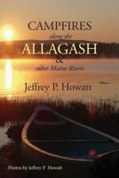 Campfires along the Allagash: & Other Maine Rivers