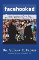 Facehooked: How Facebook Affects Our Emotions, Relationships, and Lives