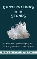 Conversations With Stones - An Earth Lodge Collection of Crystals for Healing, Meditation and Manifestation