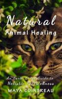 Natural Animal Healing - An Earth Lodge Guide to Holistic Pet Wellness