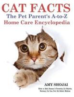 Cat Facts: The Pet Parent's A-to-Z Home Care Encyclopedia