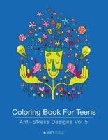 Coloring Book For Teens: Anti-Stress Designs Vol 5