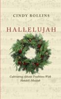 Hallelujah: Cultivating Advent Traditions With Handel's Messiah