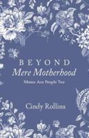 Beyond Mere Motherhood