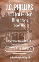 The Ellen Potter Mysteries Book One: A Strange Encounter at Little Hubery