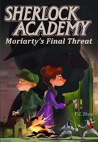 Sherlock Academy: Moriarty's Final Threat. Volume 4